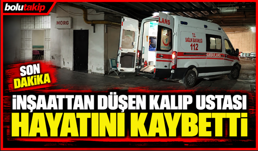 İnşaattan düşen kalıp ustası hayatını kaybetti