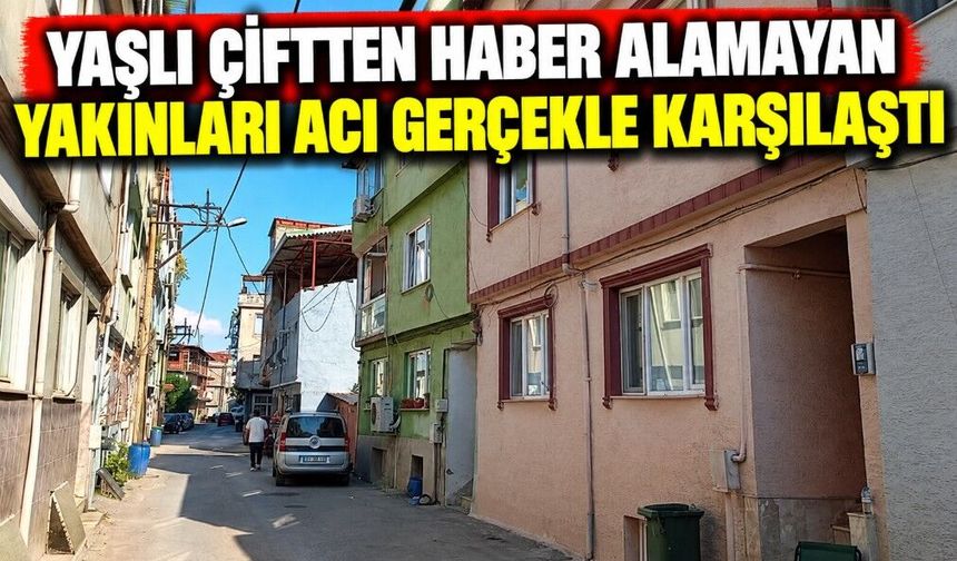 Yaşlı Çiftten Haber Alamayan Yakınları Acı Gerçekle Karşılaştı