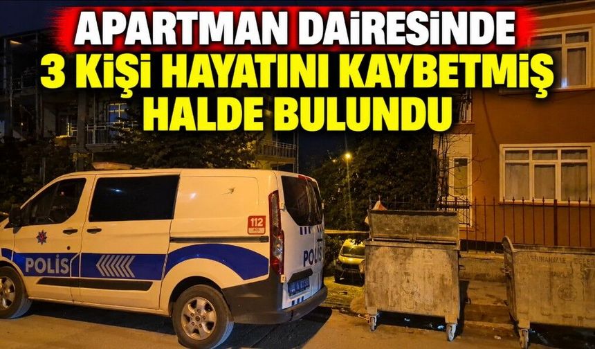 Apartman Dairesinde 3 Kişi Hayatını Kaybetmiş Halde Bulundu