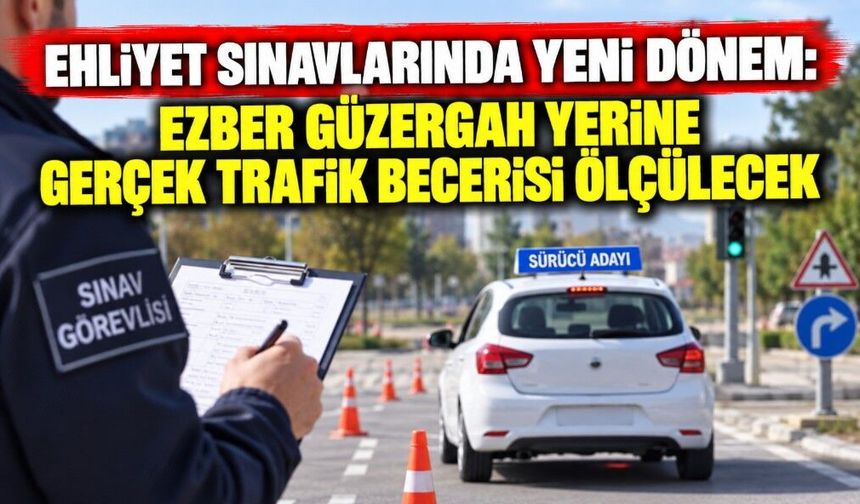 Ehliyet sınavlarında yeni dönem: Ezber güzergah yerine gerçek trafik becerisi ölçülecek
