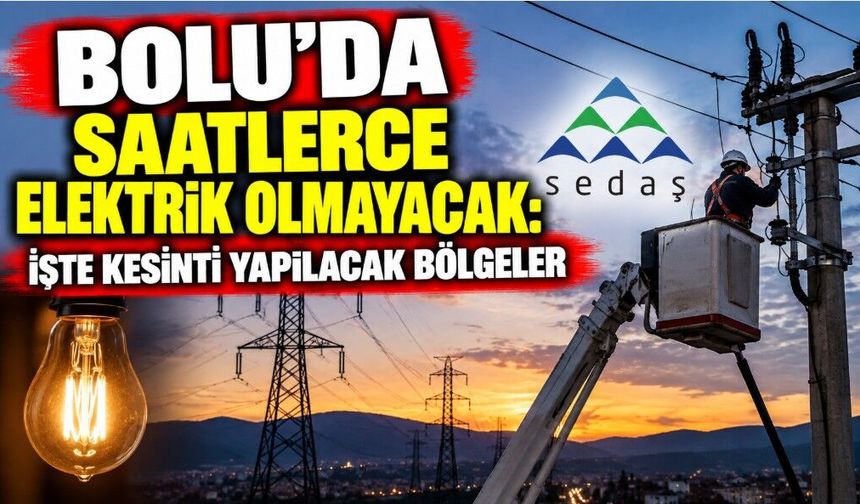 Bolu’da Saatlerce Elektrik Olmayacak: İşte Kesinti Yapılacak Bölgeler
