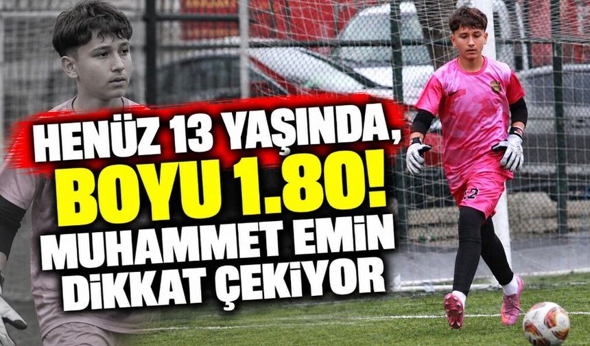 Henüz 13 Yaşında, Boyu 1.80! Muhammet Emin Dikkat Çekiyor