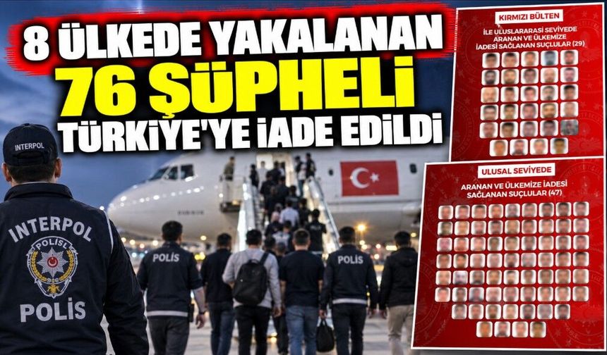 8 Ülkede Yakalanan 76 Şüpheli Türkiye’ye İade Edildi