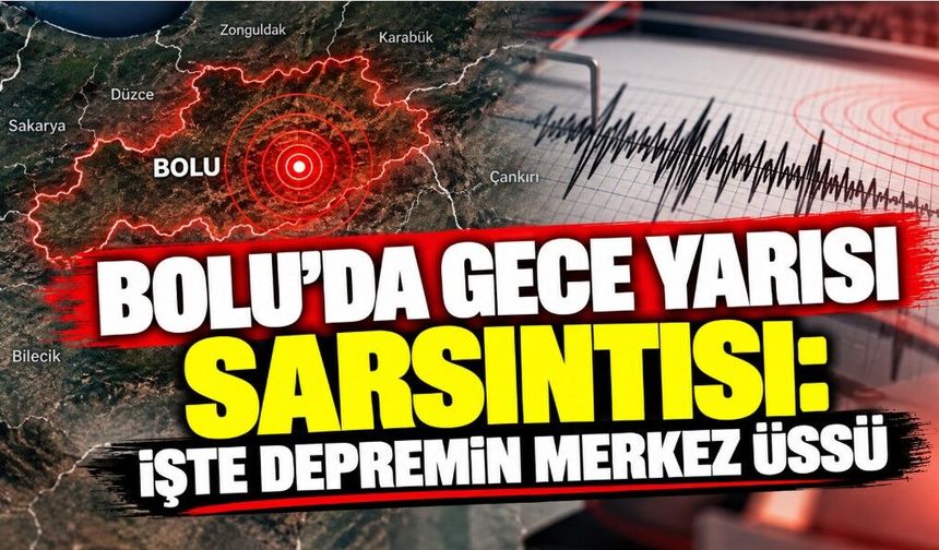 Bolu’da Gece Yarısı Sarsıntısı: İşte Depremin Merkez Üssü