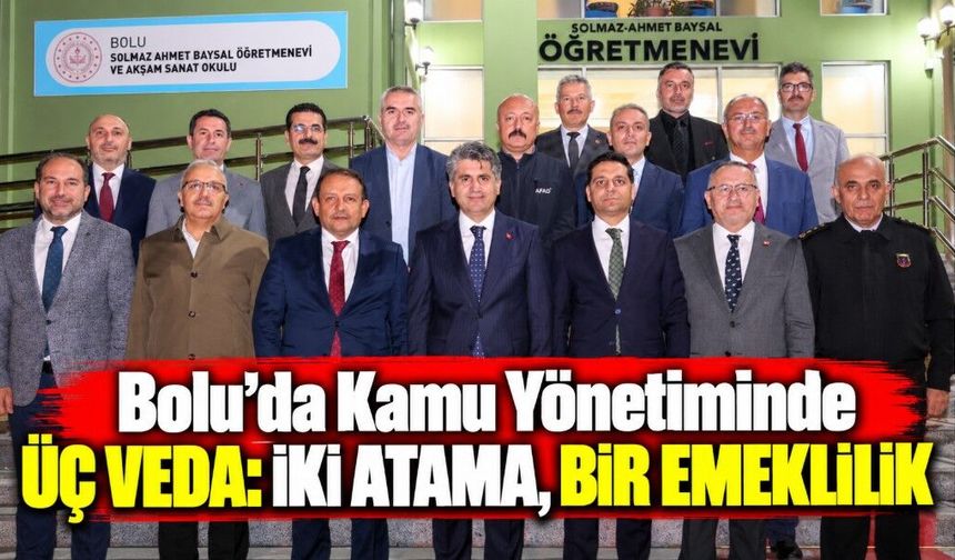 Bolu’da Kamu Yönetiminde Üç Veda: İki Atama, Bir Emeklilik