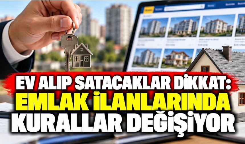 Ev Alıp Satacaklar Dikkat: Emlak İlanlarında Kurallar Değişiyor