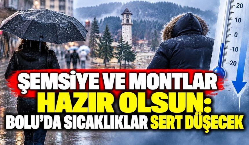 Şemsiye ve montlar hazır olsun: Bolu'da sıcaklıklar sert düşecek