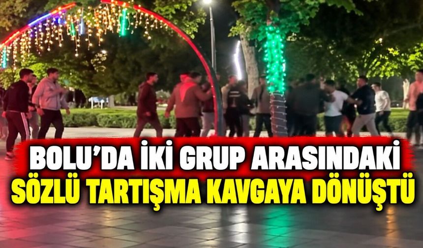 Bolu’da iki grup arasındaki sözlü tartışma kavgaya dönüştü