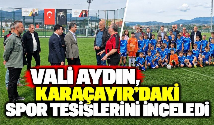 Vali Aydın, Karaçayır’daki Spor Tesislerini İnceledi