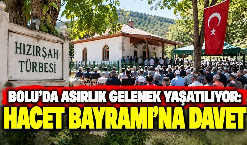 Bolu’da asırlık gelenek yaşatılıyor: Hacet Bayramı’na davet