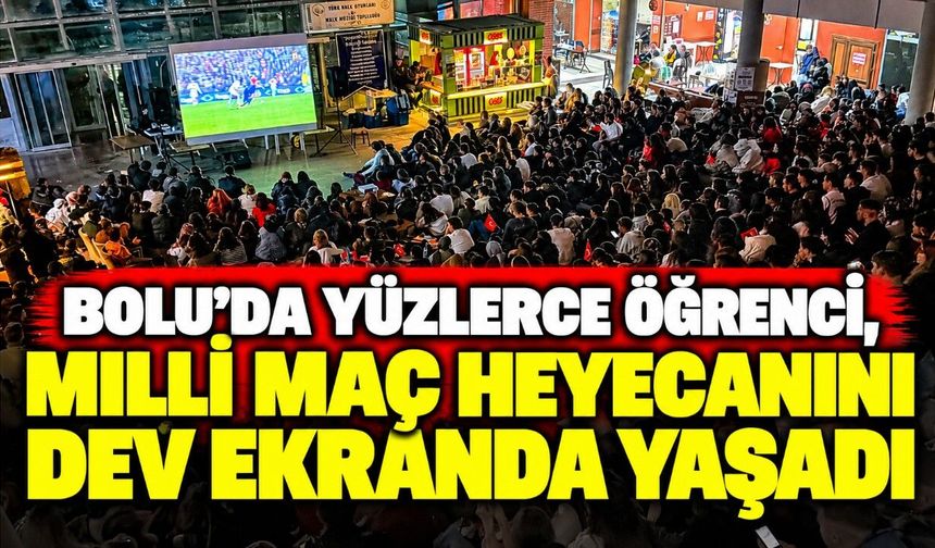 Bolu’da yüzlerce öğrenci, milli maç heyecanını dev ekranda yaşadı
