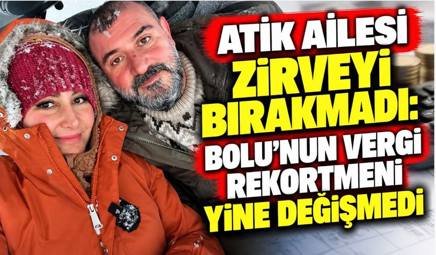 Atik ailesi zirveyi bırakmadı: Bolu’nun vergi rekortmeni yine değişmedi