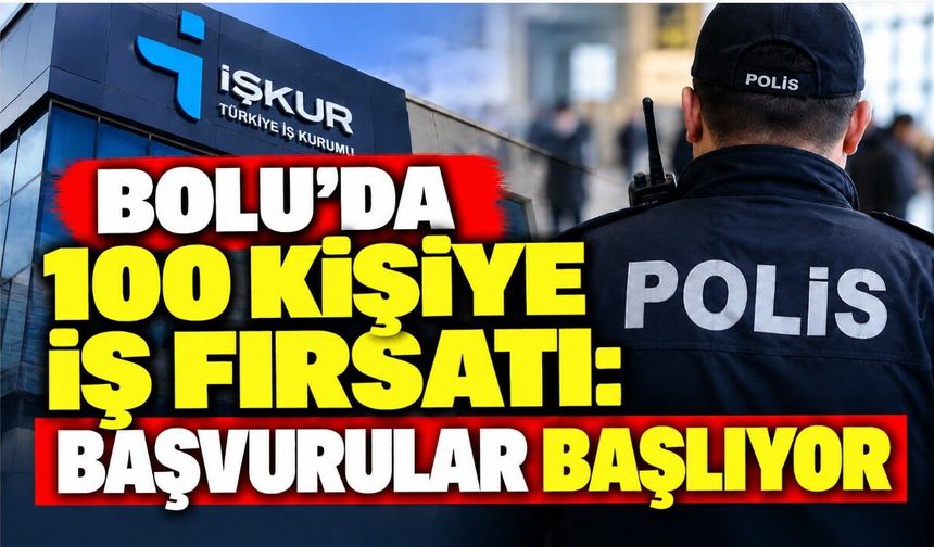 Bolu’da 100 kişiye iş fırsatı: Başvurular başlıyor