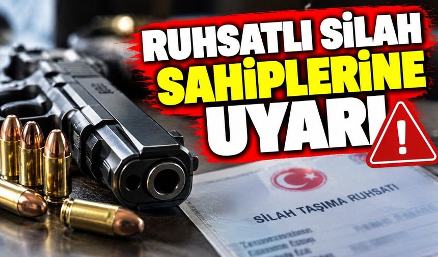 Ruhsatlı silah sahiplerine uyarı