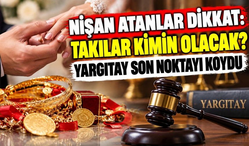 Nişan Atanlar Dikkat: Takılar Kimin Olacak? Yargıtay Son Noktayı Koydu