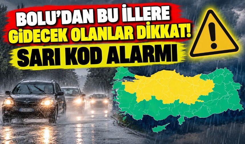 Bolu'dan bu illere gidecek olanlar dikkat! Sarı kod alarmı