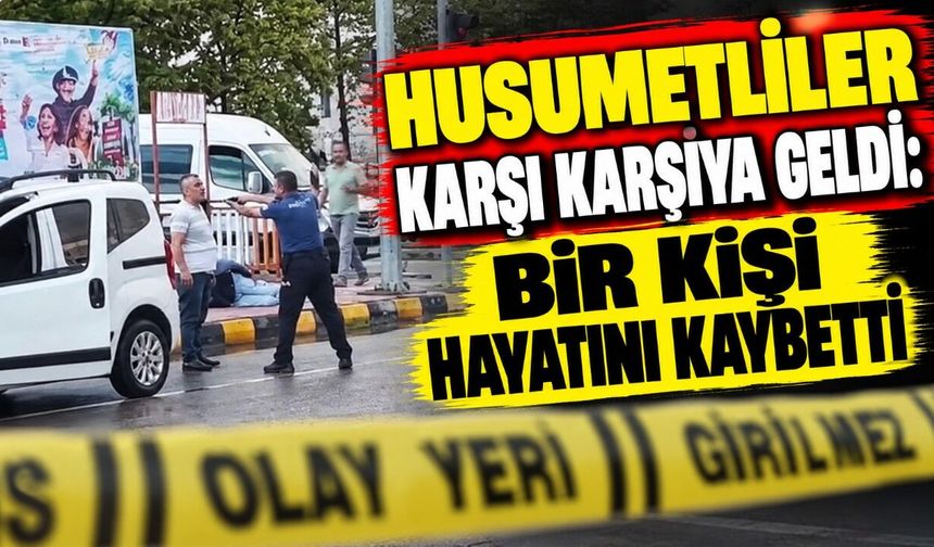 Husumetliler Karşı Karşıya Geldi: Bir Kişi Hayatını Kaybetti