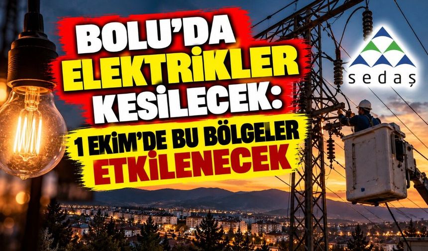 Bolu’da Elektrikler Kesilecek: 1 Ekim’de Bu Bölgeler Etkilenecek
