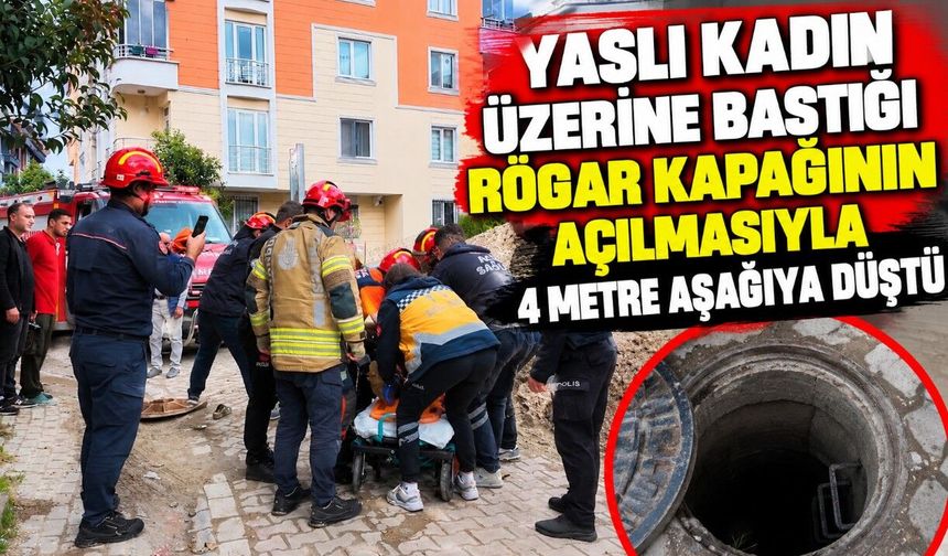 Yaşlı kadın üzerine bastığı rögar kapağının açılmasıyla, 4 metre aşağıya düştü