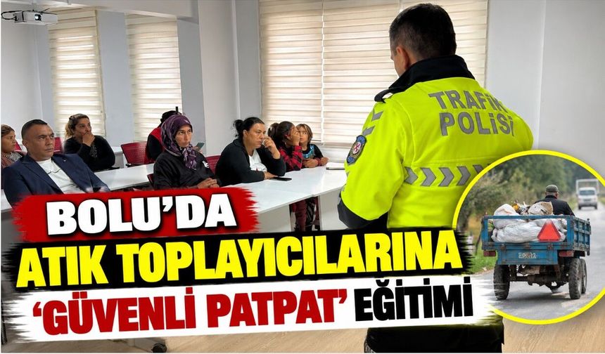 Bolu'da atık toplayıcılarına ‘güvenli patpat' eğitimi