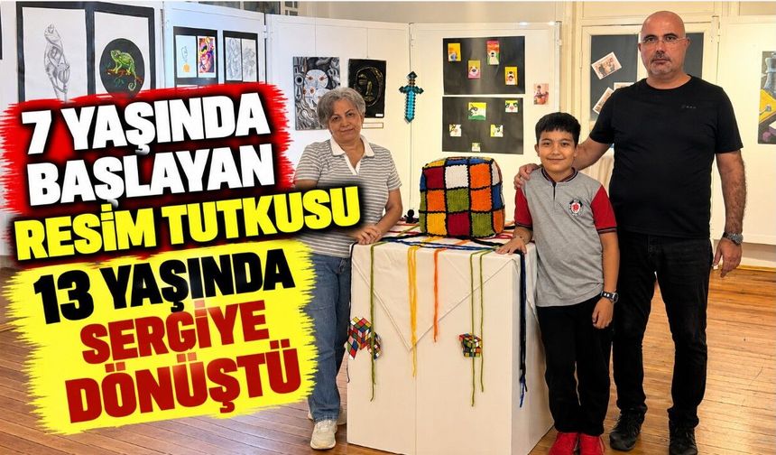7 yaşında başlayan resim tutkusu 13 yaşında sergiye dönüştü
