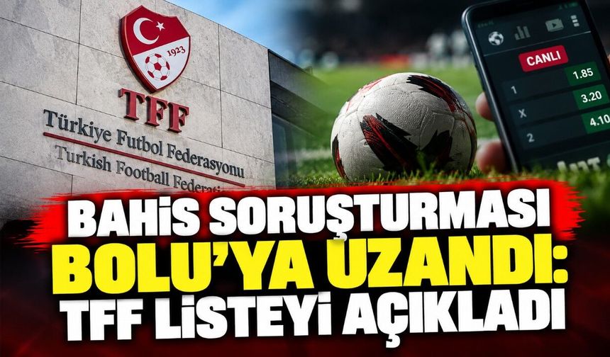 Bahis Soruşturması Bolu’ya Uzandı: TFF Listeyi Açıkladı