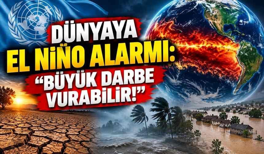 Dünyaya El Niño Alarmı: “Büyük Darbe Vurabilir!”
