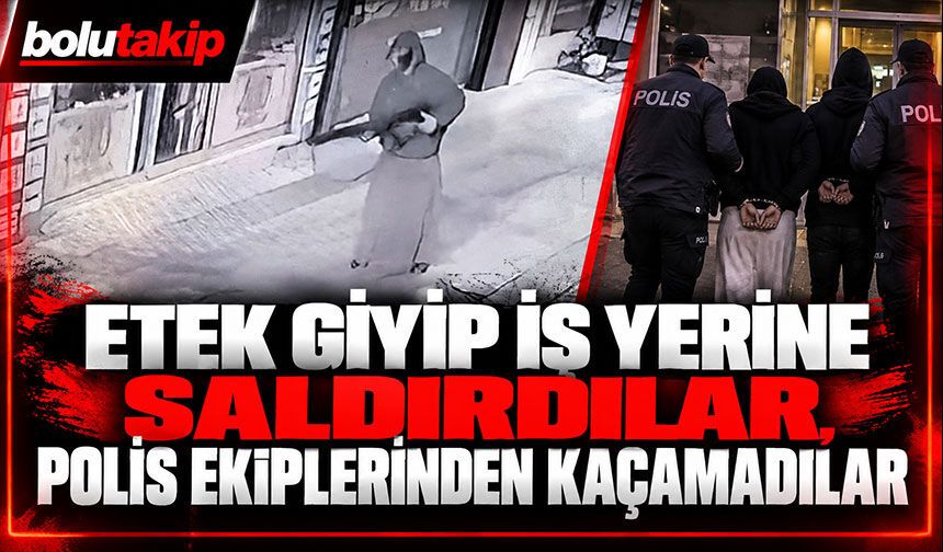Etek giyip iş yerine saldırdılar, polis ekiplerinden kaçamadılar
