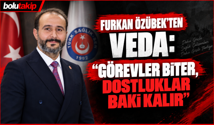 Furkan Özübek’ten Veda: “Görevler Biter, Dostluklar Baki Kalır”