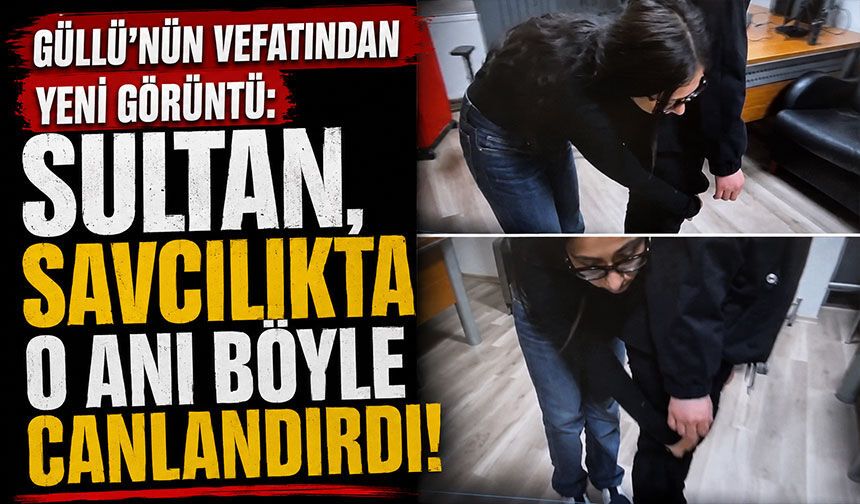 Güllü'nün vefatından yeni görüntü: Sultan, savcılıkta o anı böyle canlandırdı