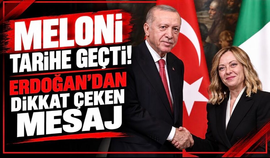 Meloni tarihe geçti! Erdoğan’dan dikkat çeken mesaj