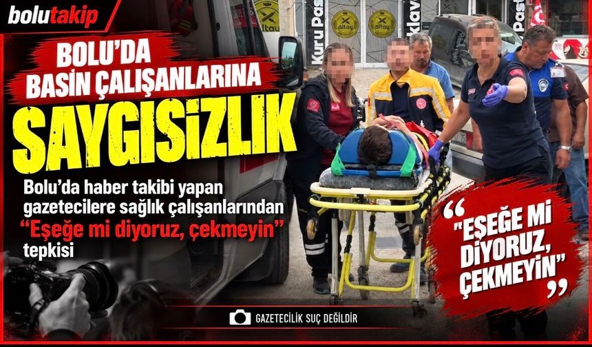 Bolu’da haber takibi yapan gazetecilere sağlık çalışanlarından "Eşeğe mi diyoruz, çekmeyin" tepkisi