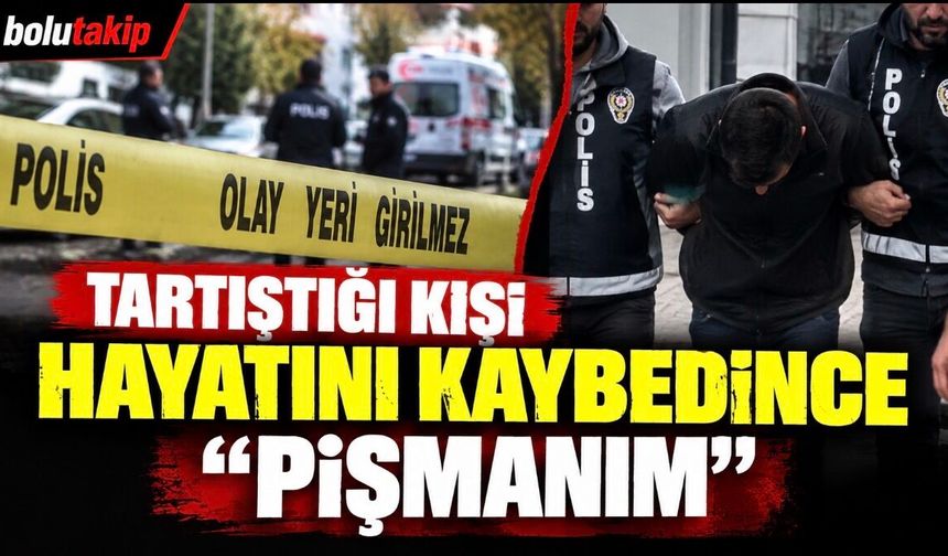 Tartıştığı kişi hayatını kaybedince; Pişmanım"