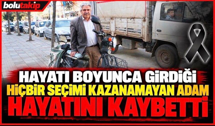 Hayatı boyunca girdiği hiçbir seçimi kazanamayan adam hayatını kaybetti