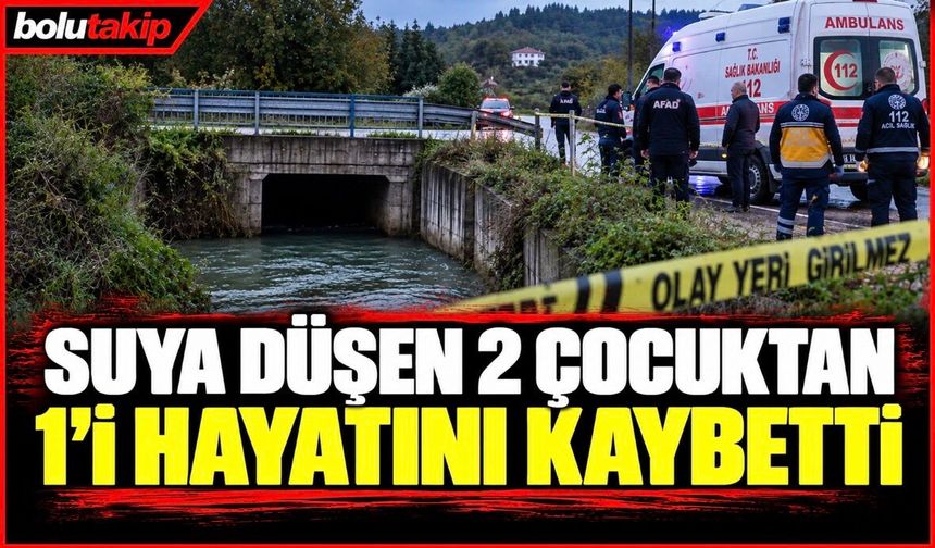 Suya düşen 2 çocuktan 1'i hayatını kaybetti