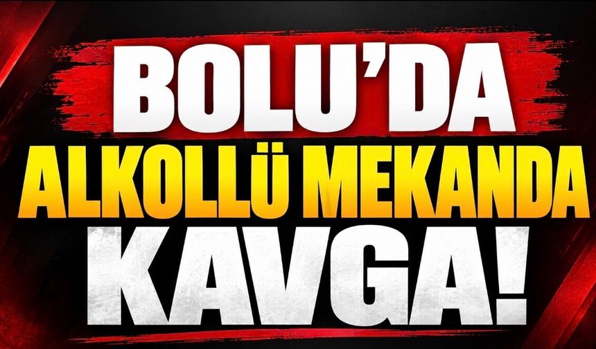 BOLU’DA ALKOLLÜ MEKÂNDA KAVGA! GERGİNLİK SOKAĞA TAŞTI