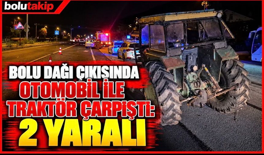 Bolu Dağı çıkışında otomobil ile traktör çarpıştı: 2 yaralı