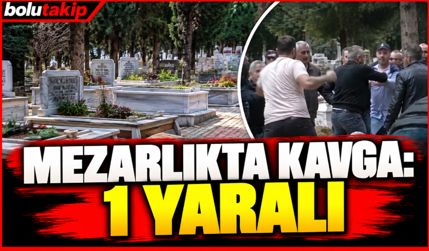 Mezarlıkta kavga: 1 yaralı
