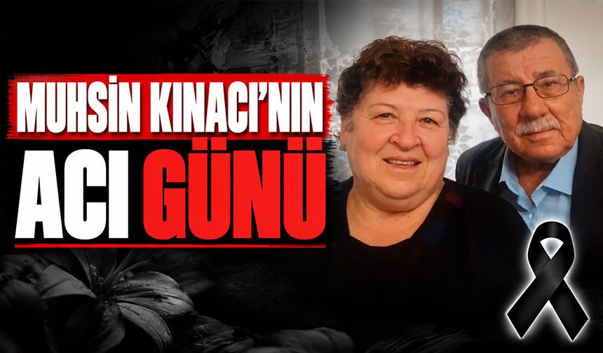 Muhsin Kınacı’nın Acı Günü