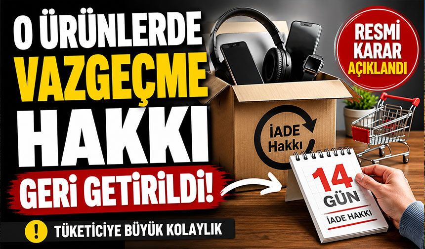 O ürünlerde vazgeçme hakkı geri getirildi