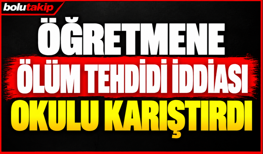 Öğretmene tehdit iddiası okulu karıştırdı