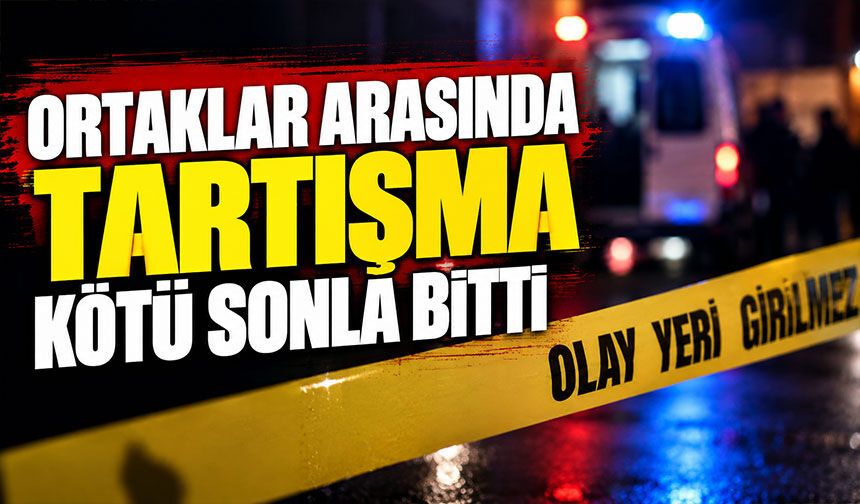 Ortaklar arasında tartışma kötü sonla bitti