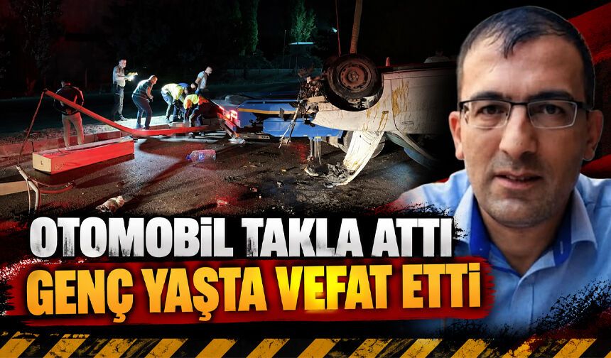 Otomobil takla attı, genç yaşta vefat etti