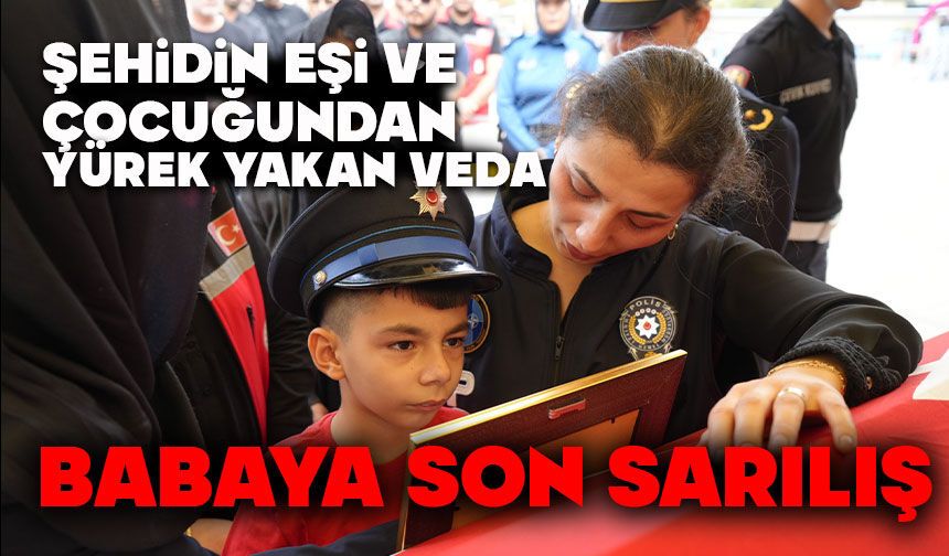 Şehidin eşi ve çocuğundan yürek yakan veda: Babaya son sarılış