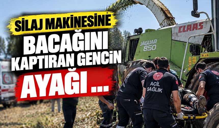 Silaj makinesine bacağını kaptıran gencin ayağı ...