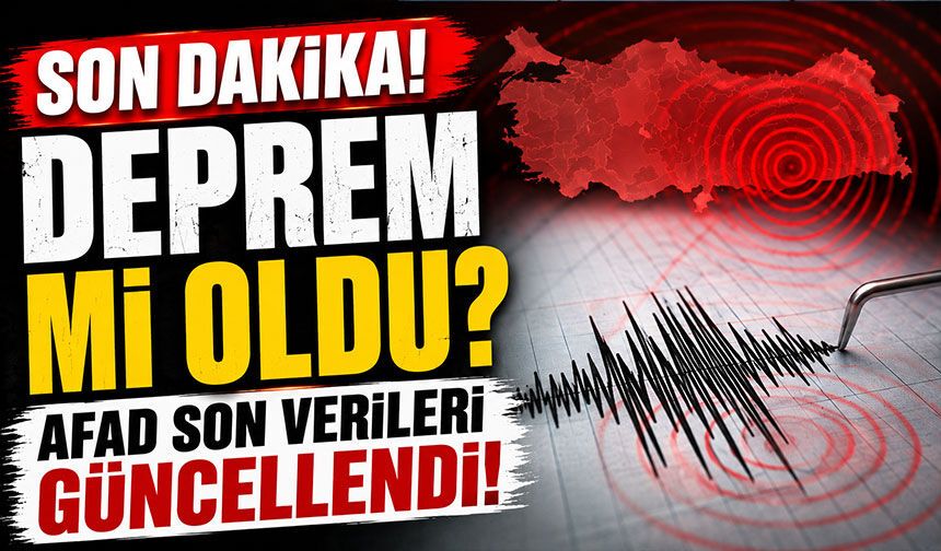Son Dakika: Deprem mi oldu? AFAD son verileri güncellendi