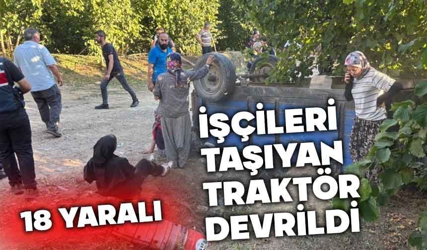 İşçileri taşıyan traktör devrildi 18 yaralı