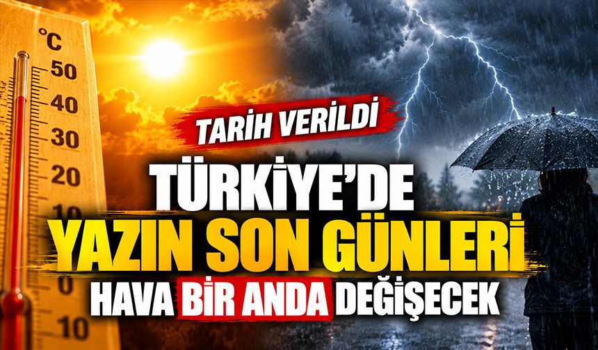Türkiye’de yazın son günleri! Hava bir anda değişecek