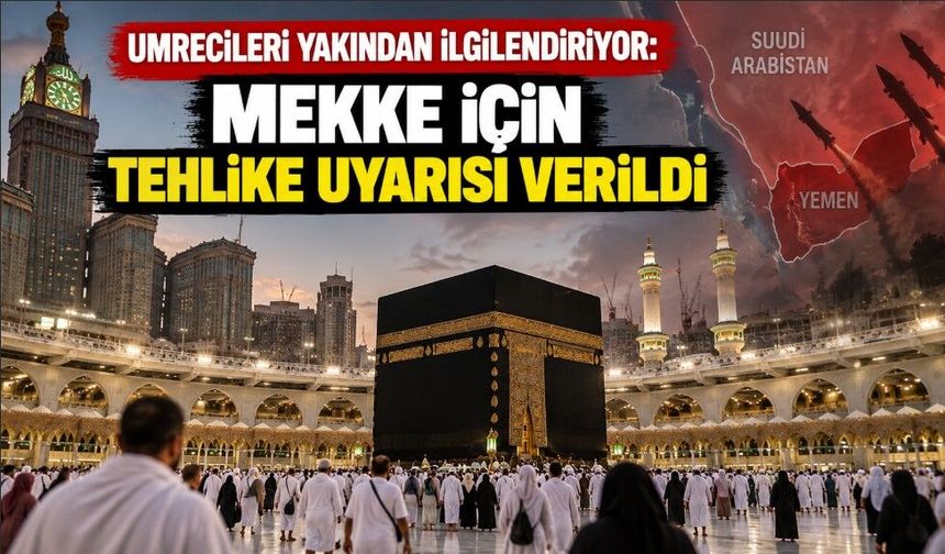 Umrecileri yakından ilgilendiriyor: Mekke için tehlike uyarısı verildi