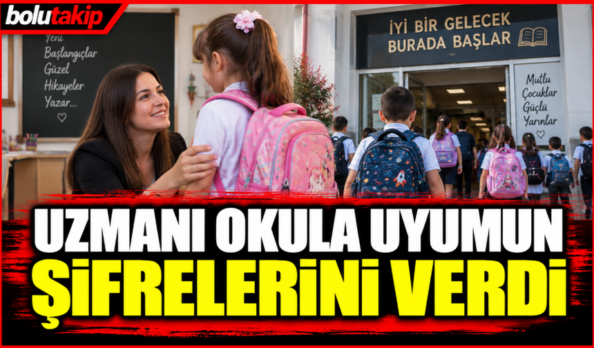 Uzmanı okula uyumun şifrelerini verdi